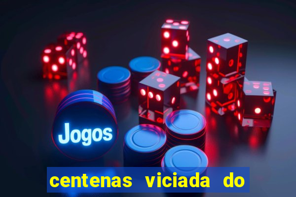 centenas viciada do jogo de bicho 2016